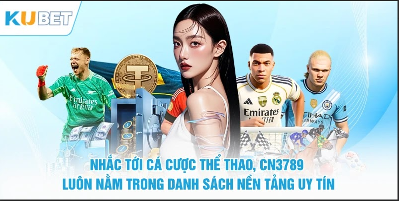 Nhắc tới cá cược thể thao, CN3789 luôn nằm trong danh sách nền tảng uy tín