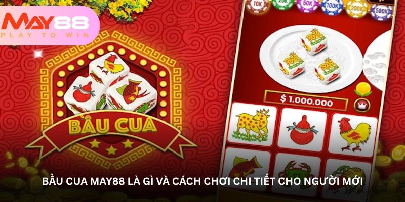 Bầu cua May88 là gì và cách chơi chi tiết cho người mới