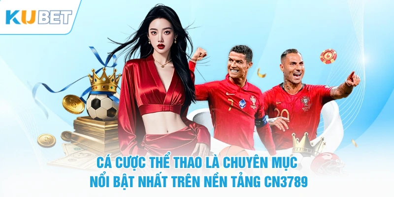 Cá cược thể thao là chuyên mục nổi bật nhất trên nền tảng CN3789