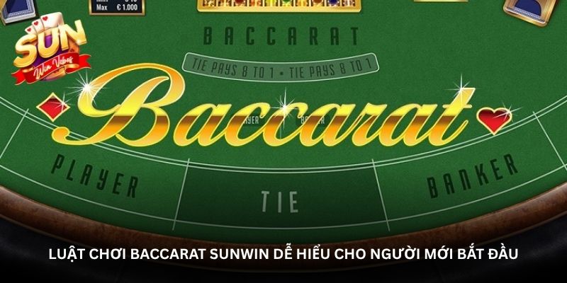 Luật chơi Baccarat Sunwin dễ hiểu cho người mới bắt đầu