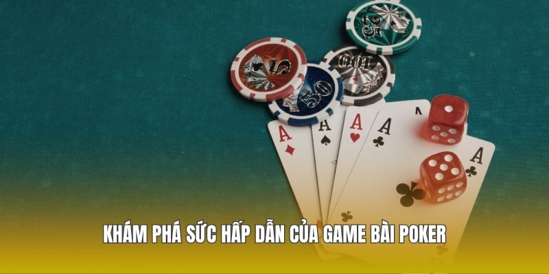 Khám phá sức hấp dẫn của game bài Poker