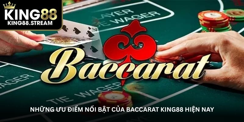 Những ưu điểm nổi bật của Baccarat King88 hiện nay