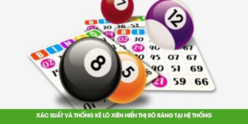 Xác suất và thống kê lô xiên hiển thị rõ ràng tại hệ thống